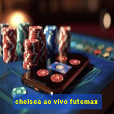 chelsea ao vivo futemax