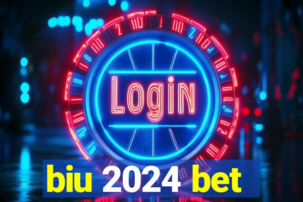 biu 2024 bet