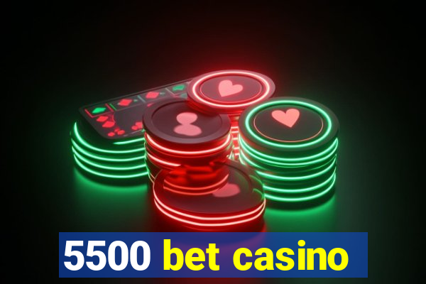 5500 bet casino